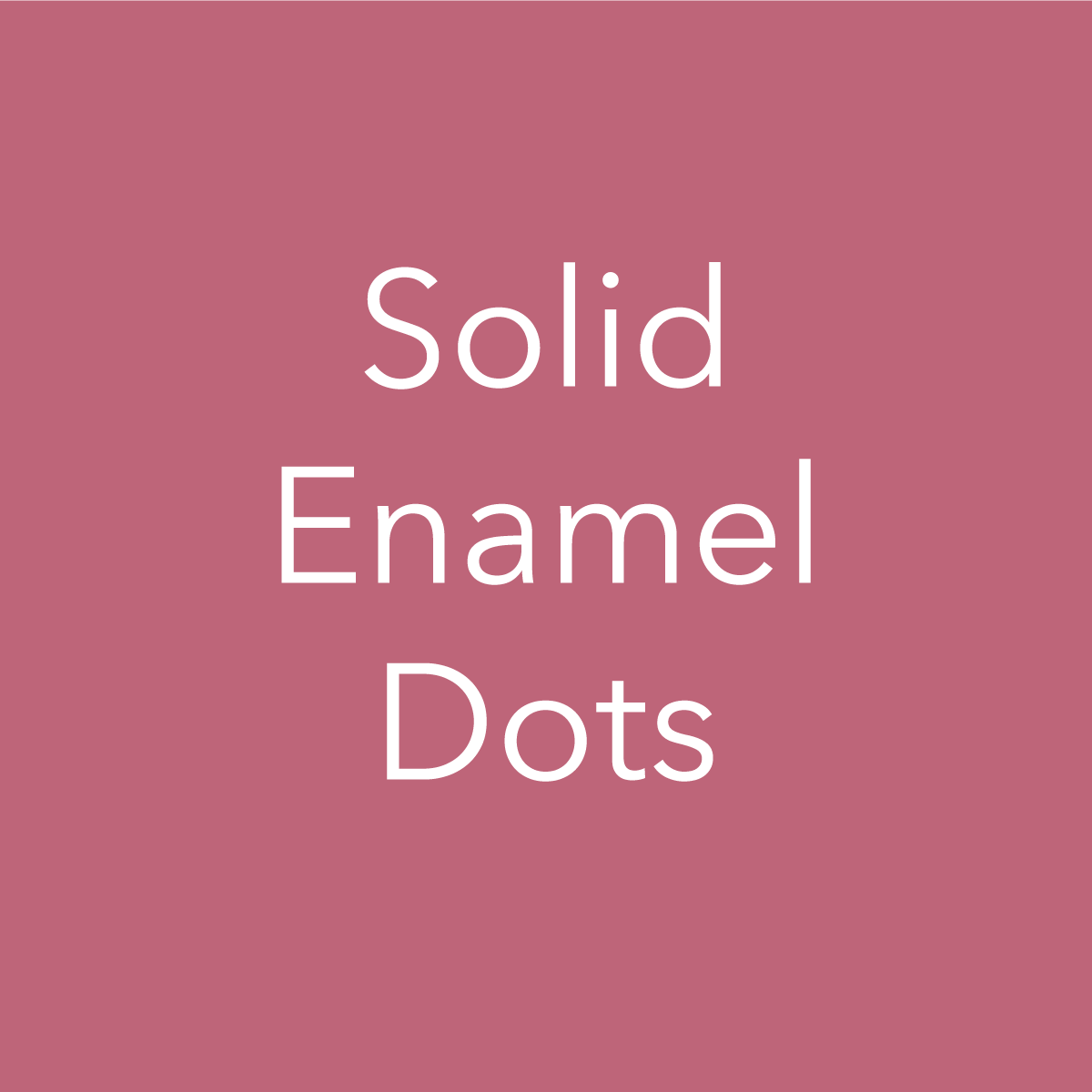 Solid Enamel Dots